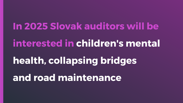 In 2025 Slovak auditors will be interested in children's mental health, collapsing bridges, and road maintenance